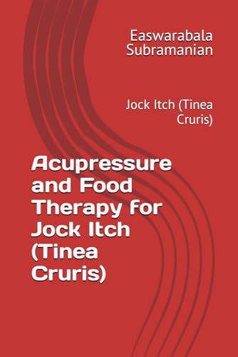 Acupressure and Food Therapy for Jock Itch (Tinea Cruris): Jock Itch (Tinea Cruris) (Common People Medical Books - Part 3, Band 125) von Independently published